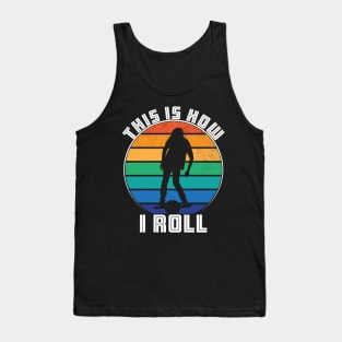 This Is How I Roll Tank Top